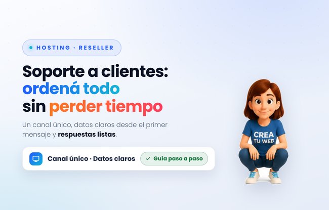 Soporte para tus clientes con webs armadas en Crea Tu Web: como reducir consultas y ganar tiempo, paso a paso